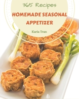 365 Homemade Seasonal Appetizer Recipes: Start a New Cooking Chapter with Seasonal Appetizer Cookbook! B08D55MYG9 Book Cover