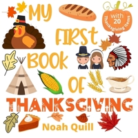 My first book of Thanksgiving: Colorful picture book introduction to Thanksgiving for kids ages 2-5. Try to guess the 20 items names with illustrations and first letter hints. 1951911644 Book Cover