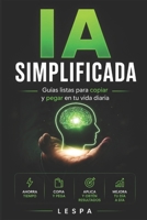 IA SIMPLIFICADA: Guías listas para copiar y pegar en tu vida diaria (Spanish Edition) B0G51CXG6K Book Cover