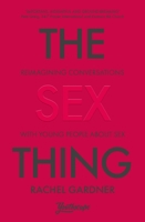 The Sex Thing: Reimagining Conversations with Young People about Sex 0281086451 Book Cover