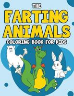 The Farting Animal Coloring Book for Kids: Cute Farting Animals - Funny Coloring Books for Kids (Kids Coloring Books Ages 2-4 4-8 8-10 9-12 Animals) 1542684978 Book Cover