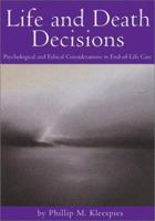 Life and Death Decisions: Psychological and Ethical Considerations in End-Of-Life Care 1591470676 Book Cover