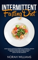 Intermittent Fasting Diet: Learn How to Activate the Benefits of Autophagy through Intermittent Fasting and change your body: Unlocking the Secrets of Weight Loss, Healthy Life and Longevity! 1692577018 Book Cover