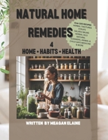 Natural Home Remedies 4 Home, Habits, Health B0CNRW494T Book Cover