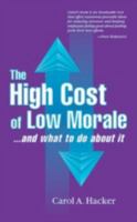 The High Cost of Low Morale...and what to do about it 1574440985 Book Cover