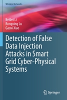 Detection of False Data Injection Attacks in Smart Grid Cyber-Physical Systems 3030586715 Book Cover
