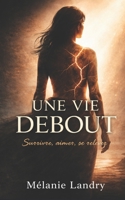 Une vie debout: survivre, aimer, se relever (French Edition) B0GZPZBZLR Book Cover