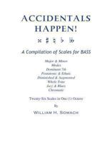 ACCIDENTALS HAPPEN! A Compilation of Scales for BASS Twenty-Six Scales in One (1) Octave: Major & Minor, Modes, Dominant 7th, Pentatonic & Ethnic, Diminished & Augmented, Whole Tone, Jazz & Blues, Chr 1491017643 Book Cover