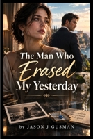 The Man Who Erased My Yesterday B0HJCGDHQK Book Cover