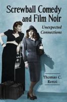 Screwball Comedy and Film Noir: Unexpected Connections 0786466723 Book Cover