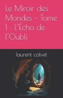 Le Miroir des Mondes – Tome 1 : L’Écho de l’Oubli (French Edition) B0FBGW3RSF Book Cover