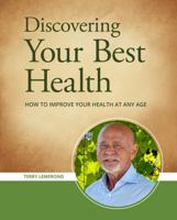 Discovering Your Best Health - HOW TO IMPROVE YOUR HEALTH AT ANY AGE 1952507316 Book Cover