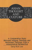 A Comparative Study Between Minjung Theology and Reformed Theology from a Missiological Perspective (Asian Thought and Culture, Vol 22) 0820427020 Book Cover