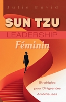 Sun Tzu Leadership Féminin: Stratégies pour Dirigeantes Ambitieuses (French Edition) B0FJGFLLLR Book Cover