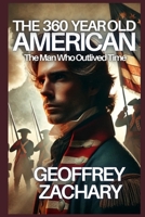 THE 360 YEAR OLD AMERICAN: THE MAN WHO OUTLIVED TIME B0DZHW4V2Q Book Cover