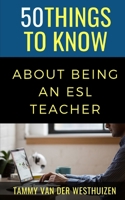 50 Things to Know About About Being an ESL Teacher B092P76JTG Book Cover