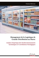 Management de la Logistique de Grande Distribution au Maroc: Analyse Empirique des Dysfonctionnements Systémiques et Corrélations Stratégiques (French Edition) 9999331211 Book Cover