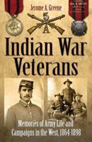 Indian War Veterans: Memories of Army Life and Campaigns in the West, 1864-1898 193271426X Book Cover