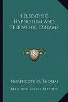 Telepathic Hypnotism And Telepathic Dreams 1425359205 Book Cover