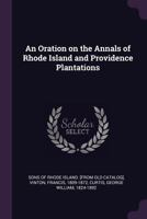 An Oration on the Annals of Rhode Island and Providence Plantations 1378037405 Book Cover