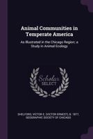 Animal Communities in Temperate America: As Illustrated in the Chicago Region; A Study in Animal Ecology 1379241421 Book Cover