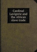 Cardinal Lavigerie and the African Slave Trade B0BQ8PHVH4 Book Cover