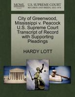 City of Greenwood, Mississippi v. Peacock U.S. Supreme Court Transcript of Record with Supporting Pleadings 1270589431 Book Cover