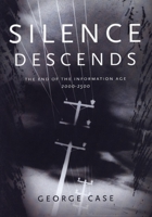Silence Descends: The End of the Information Age, 2000-2500 1551520419 Book Cover