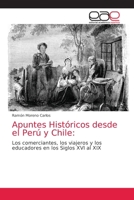 Apuntes Históricos desde el Perú y Chile:: Los comerciantes, los viajeros y los educadores en los Siglos XVI al XIX 6203584878 Book Cover