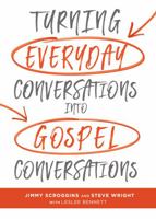 Turning Everyday Conversations into Gospel Conversations 1462747841 Book Cover
