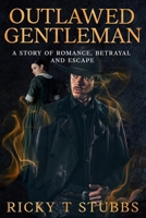Outlawed Gentleman: A Story of Romance Betrayal and Escape B0FKNDMZPL Book Cover