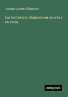 Las luchadoras: disparate en un acto y en prosa (Spanish Edition) 3563931011 Book Cover