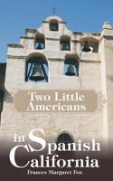 Two Little Americans in Spanish California 1624920071 Book Cover