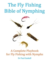 The Fly Fishing Bible of Nymphing: A Complete Playbook for Fly Fishing with Nymphs B08NVLHL78 Book Cover