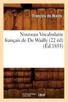 Nouveau Vocabulaire Franaais de de Wailly (22 A(c)D) (A0/00d.1855) 2012754767 Book Cover