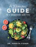 A Womans Guide to a Healthier New You 1664123644 Book Cover
