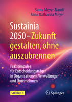 Sustainia 2050 – Zukunft gestalten, ohne auszubrennen: Praxisimpulse für Changemaker in Organisationen, Verwaltungen und Unternehmen (German Edition) 3658517808 Book Cover