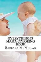 Everything Is Mama Coloring Book 1548292575 Book Cover