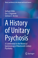 A History of 'Unitary Psychosis': A Contribution to the Historical Epistemology of Nineteenth Century Psychiatry (Theory and History in the Human and Social Sciences) 3031901819 Book Cover