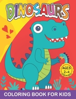 Dinosaurs Coloring Book for Kids Ages 2-4: Cute Dinosaur Coloring Book for Boys, Girls, Toddlers, Preschoolers, Great Gift for kids Ages 2-4 B08WZGS1ZV Book Cover