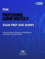 PSM Professional Scrum Master II Exam Prep and Dumps: SCRUM PSM II Guidebook Updated questions B0CJL6WD17 Book Cover