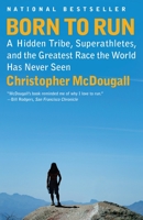 Born to Run: A Hidden Tribe, Superathletes, and the Greatest Race the World Has Never Seen 0307279189 Book Cover