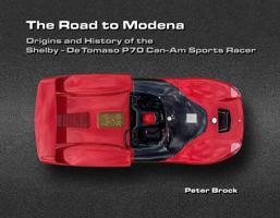 The Road to Modena : Origins and History of the Shelby - de Tomaso P70 Can-Am Sports Racer 0989537226 Book Cover