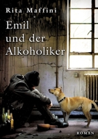 Emil und der Alkoholiker: Liebe kommt auf vier und auf zwei Beinen. 338481164X Book Cover