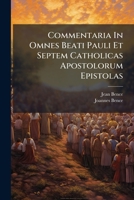Commentaria In Omnes Beati Pauli Et Septem Catholicas Apostolorum Epistolas: Tribus Tomis Distincta, Volume 2, Part 2... 1246668211 Book Cover