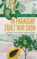 In Paraguay z?hlt nur Cash: Erfahrungen einer deutschen Auswandererfamilie 3755797135 Book Cover