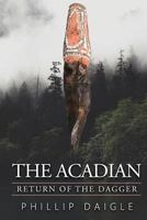 The Acadian: Return of the Dagger 1986559505 Book Cover