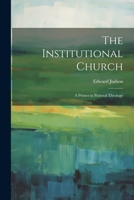 The Institutional Church: A Primer in Pastoral Theology 1021983934 Book Cover