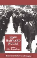 How Harvard Rules: Reason in the Service of Empire 0896082830 Book Cover