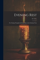 Evening Rest; or, Closing Thoughts for Every Day in the Christian Year 1021987670 Book Cover